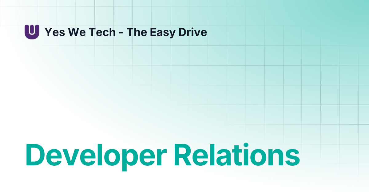 Developer Relations | Yes We Tech - The Easy Drive